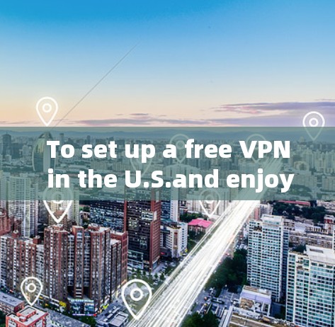 To set up a free VPN in the U.S.and enjoy online activities,follow these organized steps: To set up a free VPN in the U.S.and enjoy online activities,follow these organized steps: