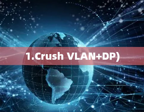 1.Crush VLAN+DP) 1.Crush VLAN+DP)