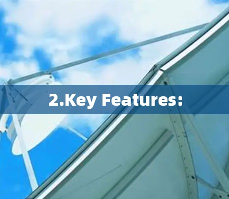 2.Key Features: