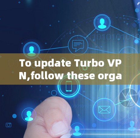 To update Turbo VPN,follow these organized steps: To update Turbo VPN,follow these organized steps: