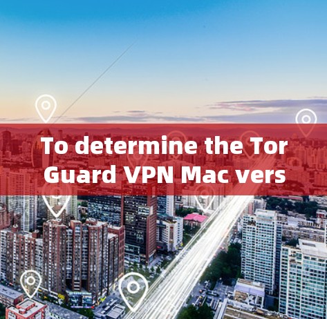 To determine the TorGuard VPN Mac version,follow these steps: To determine the TorGuard VPN Mac version,follow these steps: