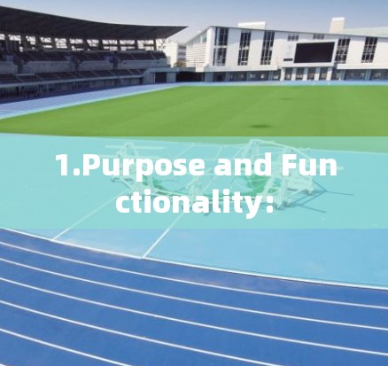 1.Purpose and Functionality: