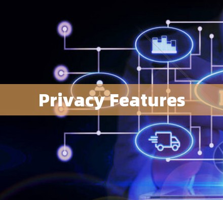 Privacy Features Privacy Features