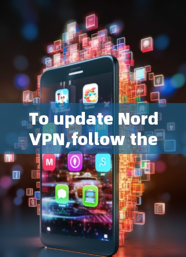 To update NordVPN,follow these organized steps: To update NordVPN,follow these organized steps: