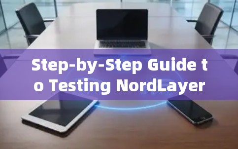 Step-by-Step Guide to Testing NordLayer