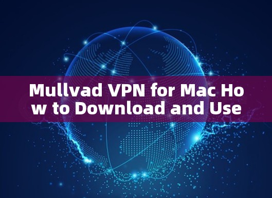 Mullvad VPN for Mac How to Download and Use