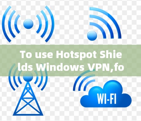 To use Hotspot Shields Windows VPN,follow these steps: To use Hotspot Shields Windows VPN,follow these steps: