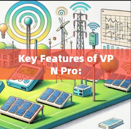 Key Features of VPN Pro: